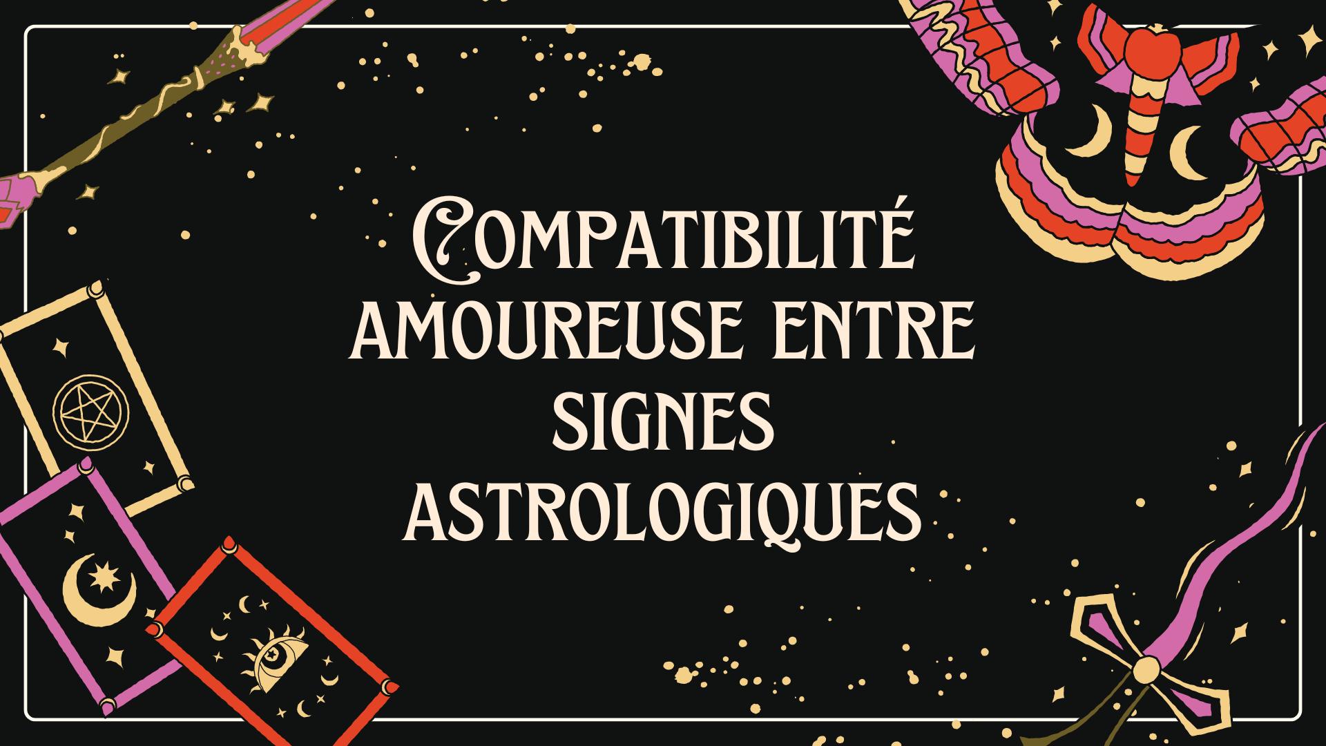 Compatibilité amoureuse entre signes astrologiques : Guide complet