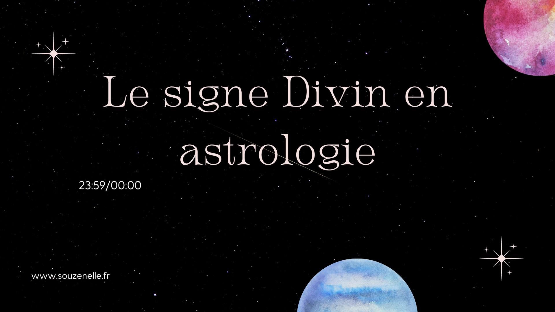 Le Signe Divin en astrologie : L&rsquo;importance de 23:59/00:00